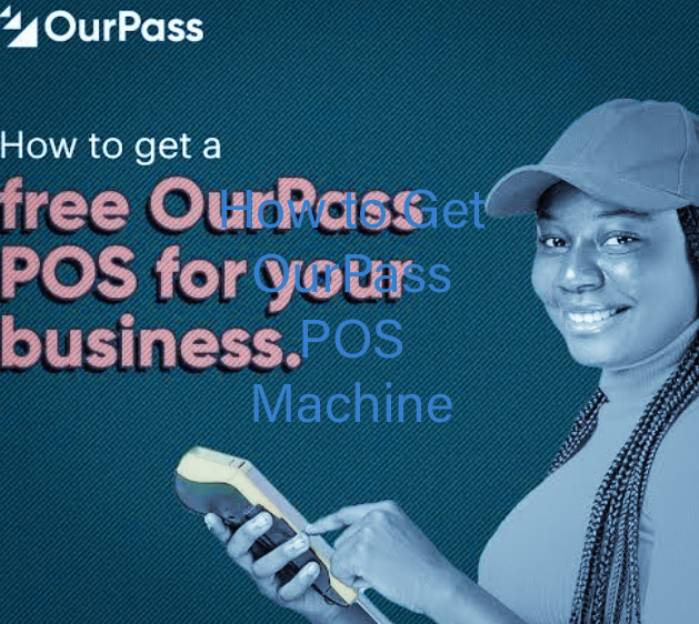 How to Get OurPass POS Machine 2024: Apply